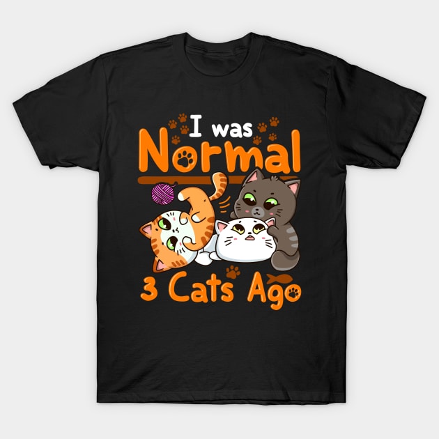 Cute & Funny I Was Normal Three Cats Ago Kittens T-Shirt by theperfectpresents